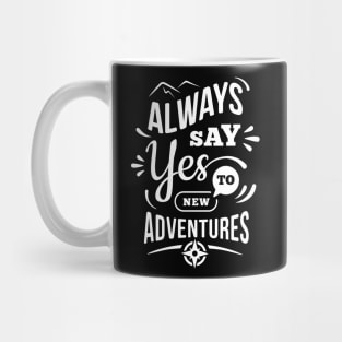 Always Say Yes To New Adventures Mug